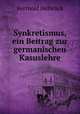 Synkretismus, ein Beitrag zur germanischen Kasuslehre, Berthold Delbruck 