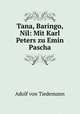 Tana, Baringo, Nil: Mit Karl Peters zu Emin Pascha, Adolf von Tiedemann 