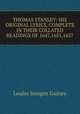 THOMAS STANLEY: HIS ORIGINAL LYRICS, COMPLETE IN THEIR COLLATED READINGS OF 1647,1651,1657, Guiney Louise Imogen 