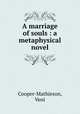 A marriage of souls : a metaphysical novel, Cooper-Mathieson, Veni 