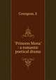 "Princess Mona" : a romantic poetical drama, E. Coungeau 