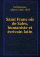 Saint Franc?ois de Sales, humaniste et e?crivain latin, Delplanque, Albert, 1866-1929 