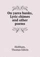 On yarra banks, Lyric chimes and other poems, Holtham, Thomas Edwin 