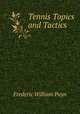 Tennis Topics and Tactics, Frederic William Payn 