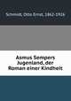 Asmus Sempers Jugenland, der Roman einer Kindheit, Schmidt, Otto Ernst, 1862-1926 