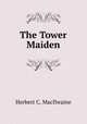 The Tower Maiden, Herbert C. MacIlwaine 