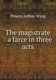 The magistrate : a farce in three acts, Pinero Arthur Wing 