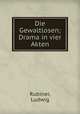 Die Gewaltlosen; Drama in vier Akten, Rubiner, Ludwig 