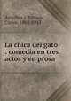La chica del gato : comedia en tres actos y en prosa, Carlos Arniches y Barrera 