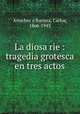 La diosa rie : tragedia grotesca en tres actos, Carlos Arniches y Barrera 