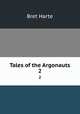 Tales of the Argonauts. 2, Bret Harte 