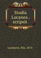 Studia Lucanea . scripsit, Lundqvist, Nils, 1875- 