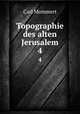 Topographie des alten Jerusalem. 4, Carl Mommert 