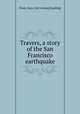 Travers, a story of the San Francisco earthquake, Dean, Sara. [old catalog heading] 