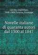 Novelle italiane di quaranta autori dal 1300 al 1847, Locella, Guglielmo, 1848-1908,Taverna, Giuseppe 