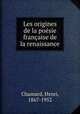 Les origines de la posie franaise de la renaissance, Chamard, Henri, 1867-1952 