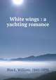 White wings : a yachting romance, Black, William, 1841-1898 