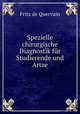 Spezielle chirurgische Diagnostik fur Studierende und Artze, Fritz de Quervain 