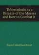 Tuberculosis as a Disease of the Masses and how to Combat it ., Sigard Adolphus Knopf 