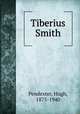 Tiberius Smith, Pendexter, Hugh, 1875-1940 