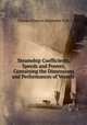 Steamship Coefficients, Speeds and Powers, Containing the Dimensions and Performances of Vessels ., Charles Francis Alexander Fyfe 
