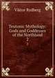Teutonic Mythology: Gods and Goddesses of the Northland. 2, Viktor Rydberg 