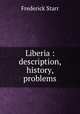 Liberia : description, history, problems, Starr, Frederick 