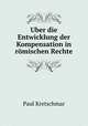 Uber die Entwicklung der Kompensation in romischen Rechte, Paul Kretschmar 