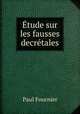 Etude sur les fausses decretales, Paul Fournier 