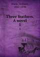 Three feathers. A novel. 1, Black, William, 1841-1898 