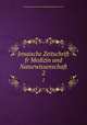 Jenaische Zeitschrift fr Medizin und Naturwissenschaft. 2, Medizinisch-naturwissenschaftliche Gesellschaft zu Jena 