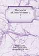 The works of John Webster ;. 1, Webster, John, 1580?-1625?,Dyce, Alexander, 1798-1869 
