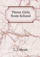 Three Girls from School, L. T. Meade 