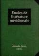 E?tudes de litte?rature me?ridionale, Amade, Jean, 1878- 