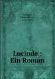 Lucinde : Ein Roman, Schlegel, Friedrich von, 1772-1829 