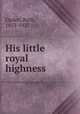 His little royal highness, Ogden, Ruth, 1853-1927 