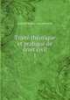 Trait thorique et pratique de droit civil. 1, Gabriel Baudry -Lacantinerie 