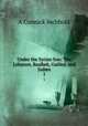 Under the Syrian Sun: The Lebanon, Baalbek, Galilee, and Juda. 1, A Cunnick Inchbold 