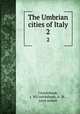 The Umbrian cities of Italy. 2, Cruickshank, J. W,Cruickshank, A. M., joint author 
