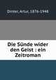 Die Snde wider den Geist : ein Zeitroman, Dinter, Artur, 1876-1948 