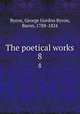 The poetical works. 8, Byron, George Gordon Byron, Baron, 1788-1824 