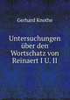Untersuchungen uber den Wortschatz von Reinaert I U. II., Gerhard Knothe 