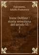 Irene Delfino : storia veneziana del secolo VI. 2, Falconetti, Adolfo Francesco 