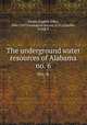 The underground water resources of Alabama. no. 6, Smith, Eugene Allen, 1841-1927,Geological Survey (U.S.),Chaffee, Frank P 