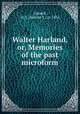 Walter Harland, or, Memories of the past microform, Caswell, H. S. (Harriet S.), b. 1834 