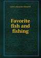 Favorite fish and fishing, James A. Henshall 