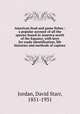 American food and game fishes : a popular account of all the species found in America north of the Equator, with keys for ready identification, life histories and methods of capture, Jordan, David Starr, 1851-1931 