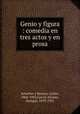 Genio y figura : comedia en tres actos y en prosa, Carlos Arniches y Barrera 