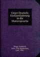 Unser Deutsch; Einf{uml}uhrung in die Muttersprache, Kluge, Friedrich, 1856-1926,Mackensen, Lutz, 1901- 