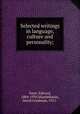 Selected writings in language, culture and personality;, Sapir, Edward, 1884-1939,Mandelbaum, David Goodman, 1911- 